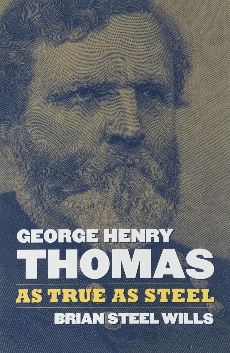 George Henry Thomas: As True As Steel by Brian Steel Wills