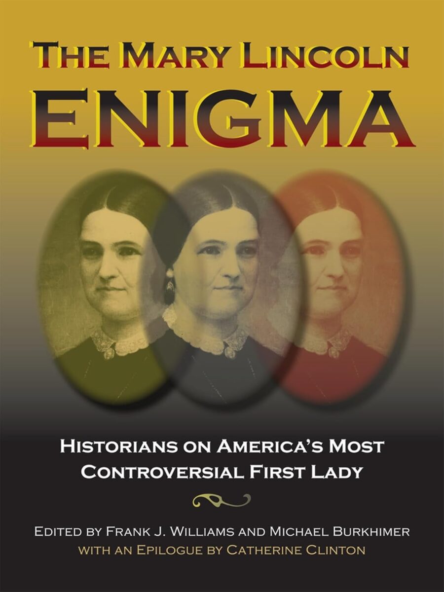 The Mary Lincoln Enigma: Historians on America's Most Controversial First Lady edited by Frank J. Williams and Michael Burkhimer