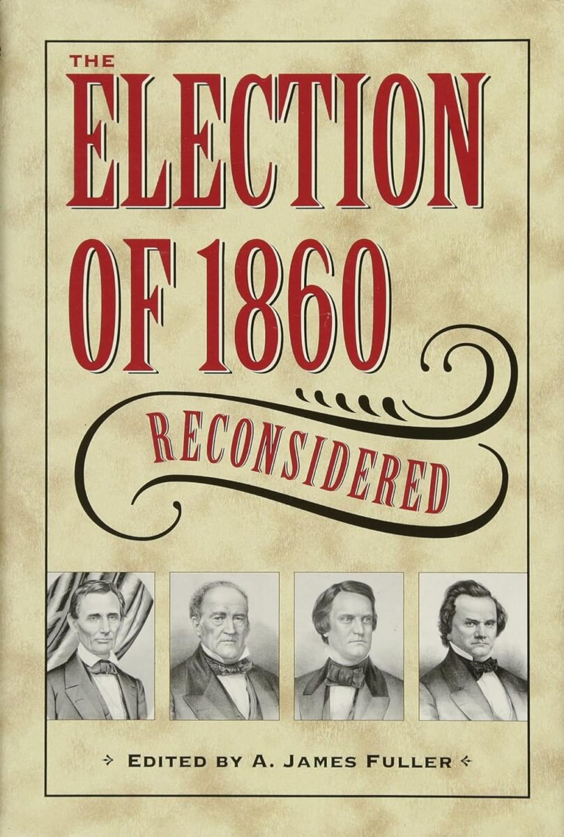 The Election of 1860 Reconsidered edited by A. James Fuller