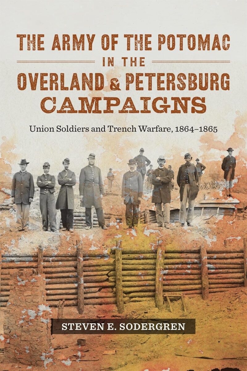 "The Army of the Potomac in the Overland and Petersburg Campaigns" by Steven E. Sodergren.