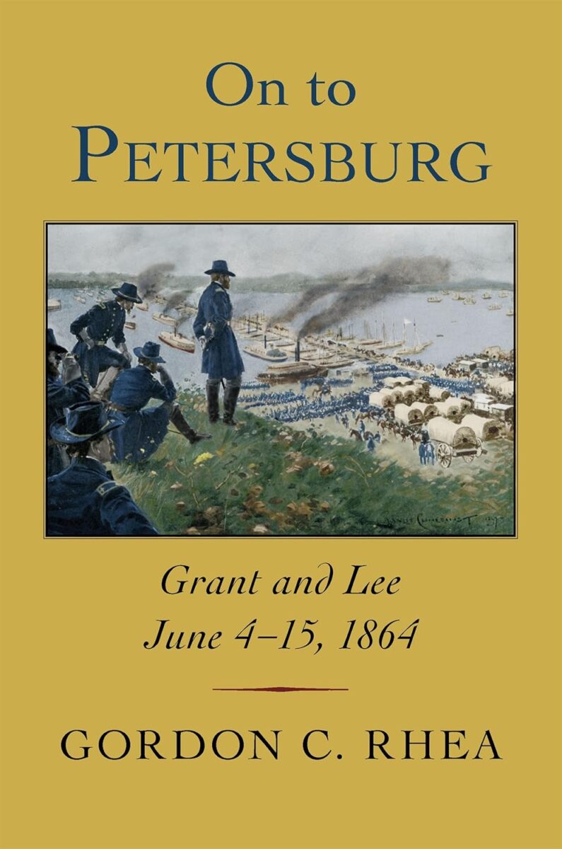 "On to Petersburg: Grant and Lee June 4-15, 1864" by Gordon C. Rhea.