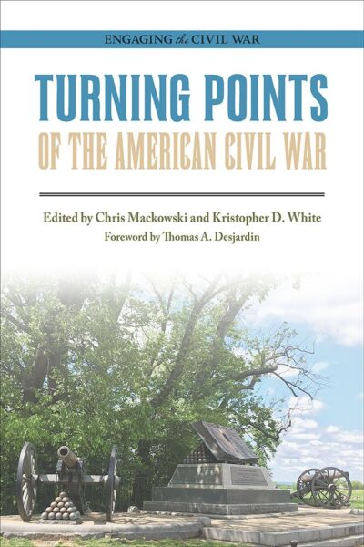 "Turning Points of the American Civil War" edited by Chris Mackowski and Kristopher D. White.