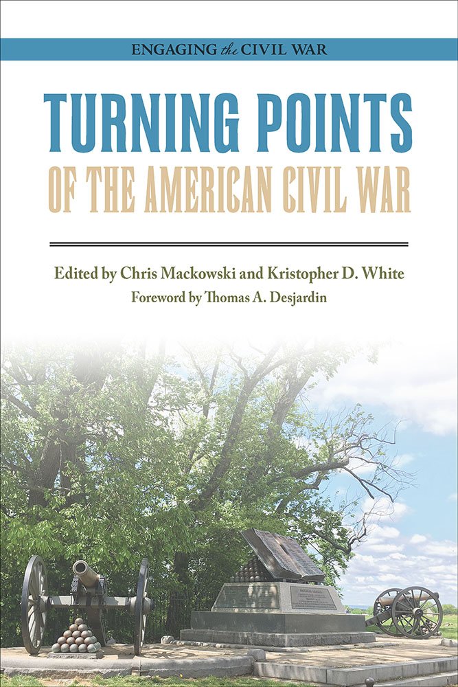 "Turning Points of the American Civil War" edited by Chris Mackowski and Kristopher D. White.