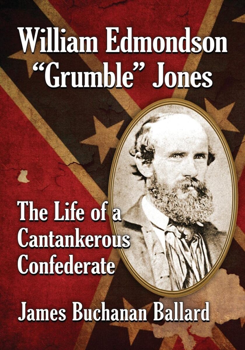 "William Edmondson 'Grumble' Jones: The Life of a Cantankerous Confederate" by James Buchanan Ballard.