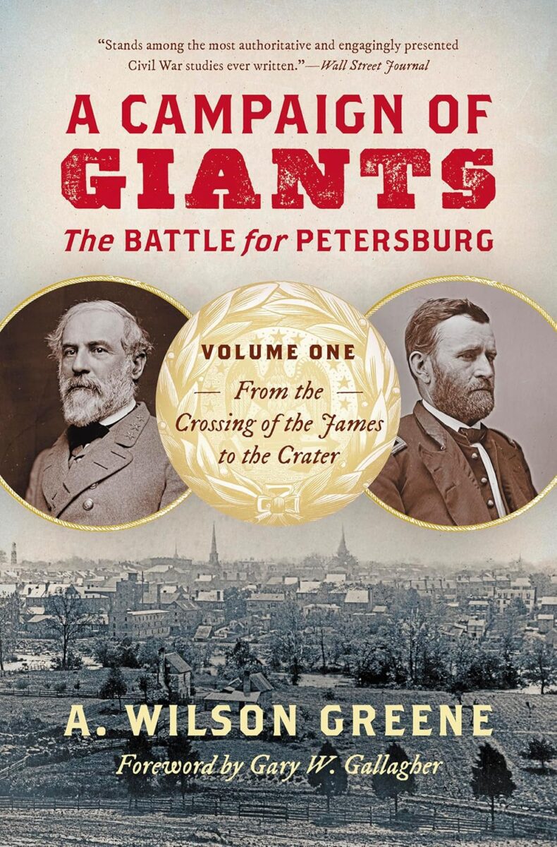 "A Campaign of Giants: The Battle for Petersburg: Volume 1: From the Crossing of the James to the Crater" by A. Wilson Greene.