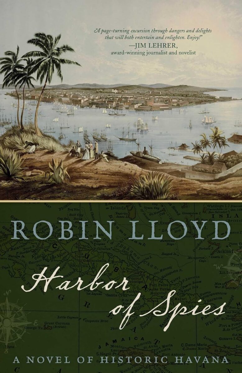 "Harbor of Spies: A Novel of Historic Havana" by Robin Lloyd.