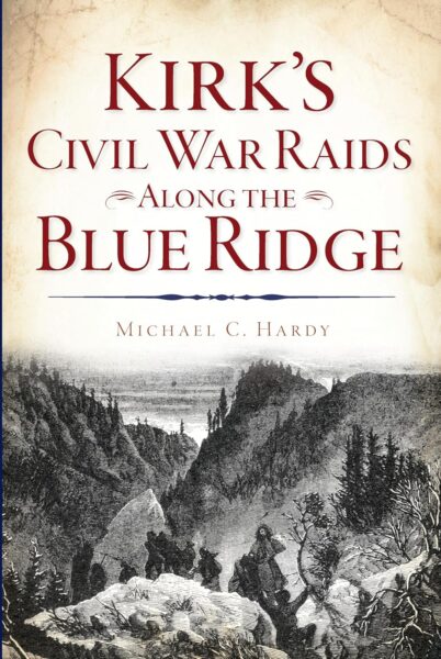 Kirk’s Civil War Raids Along the Blue Ridge" by Michael Hardy