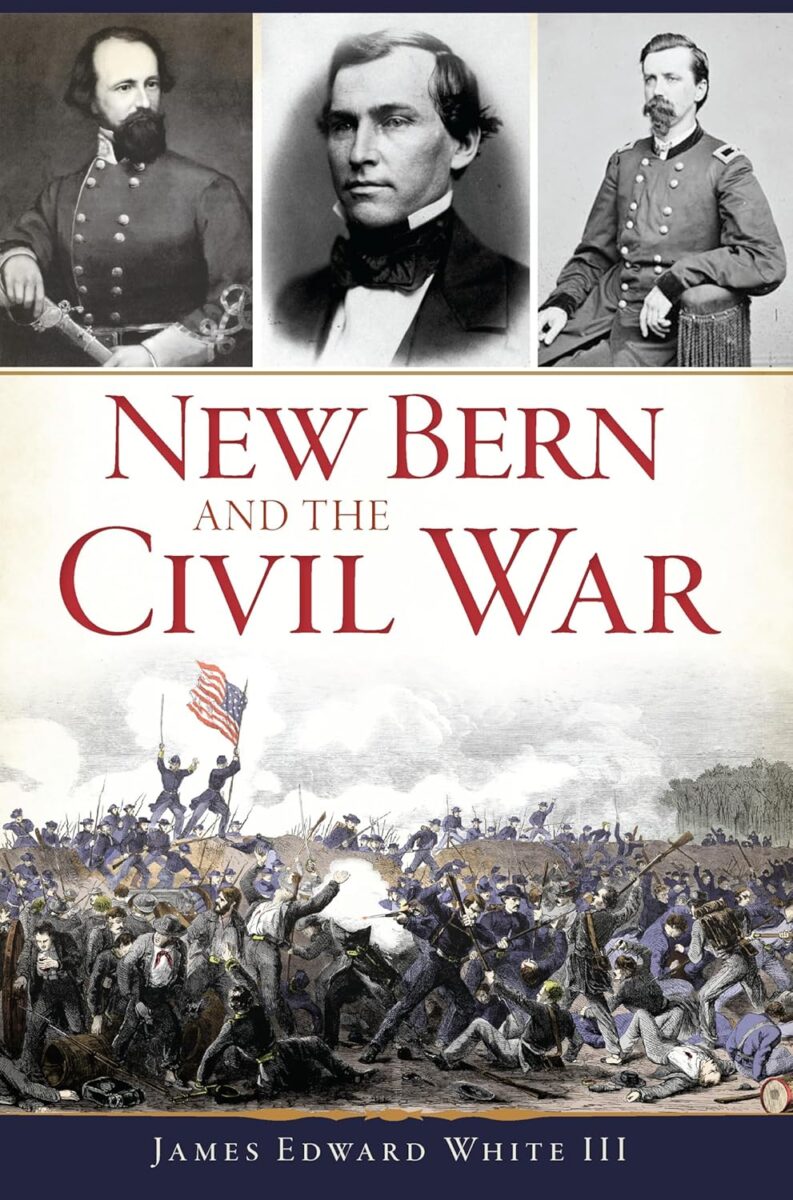 "New Bern and the Civil War" by James Edward White III.