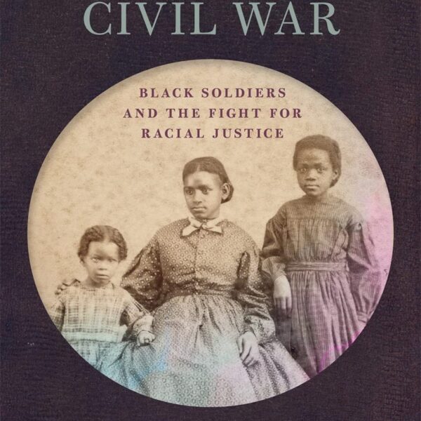 The Families’ Civil War: Black Soldiers and the Fight for Racial Justice by Holly A. Pinheiro Jr.