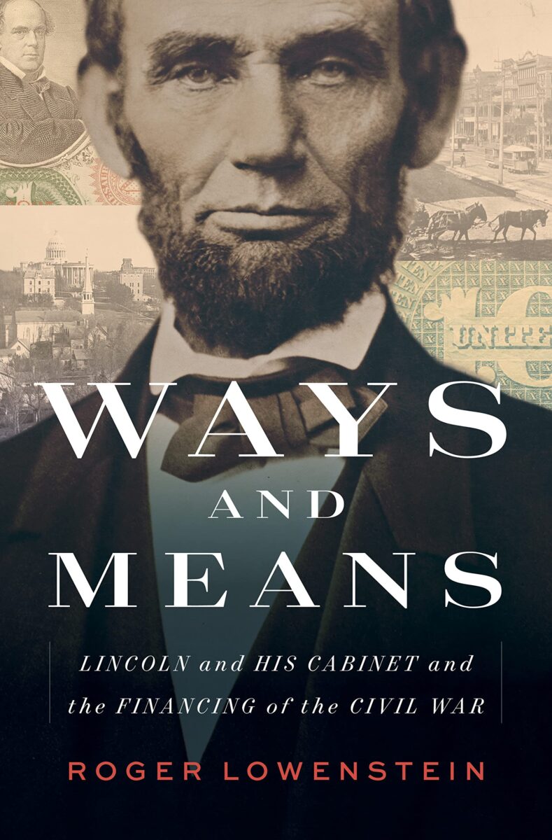 Ways and Means: Lincoln and His Cabinet and the Financing of the Civil War by Roger Lowenstein