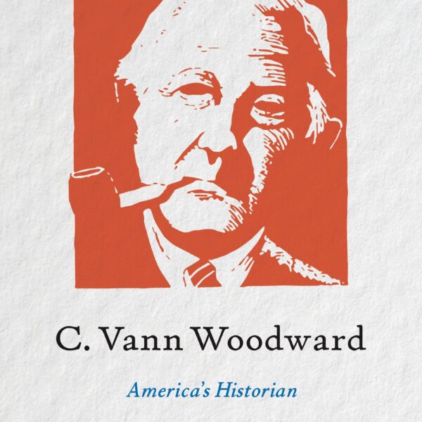 C. Vann Woodward: America’s Historian by James C. Cobb