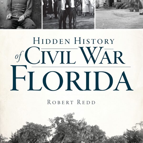 Hidden History of Civil War Florida by Robert Redd