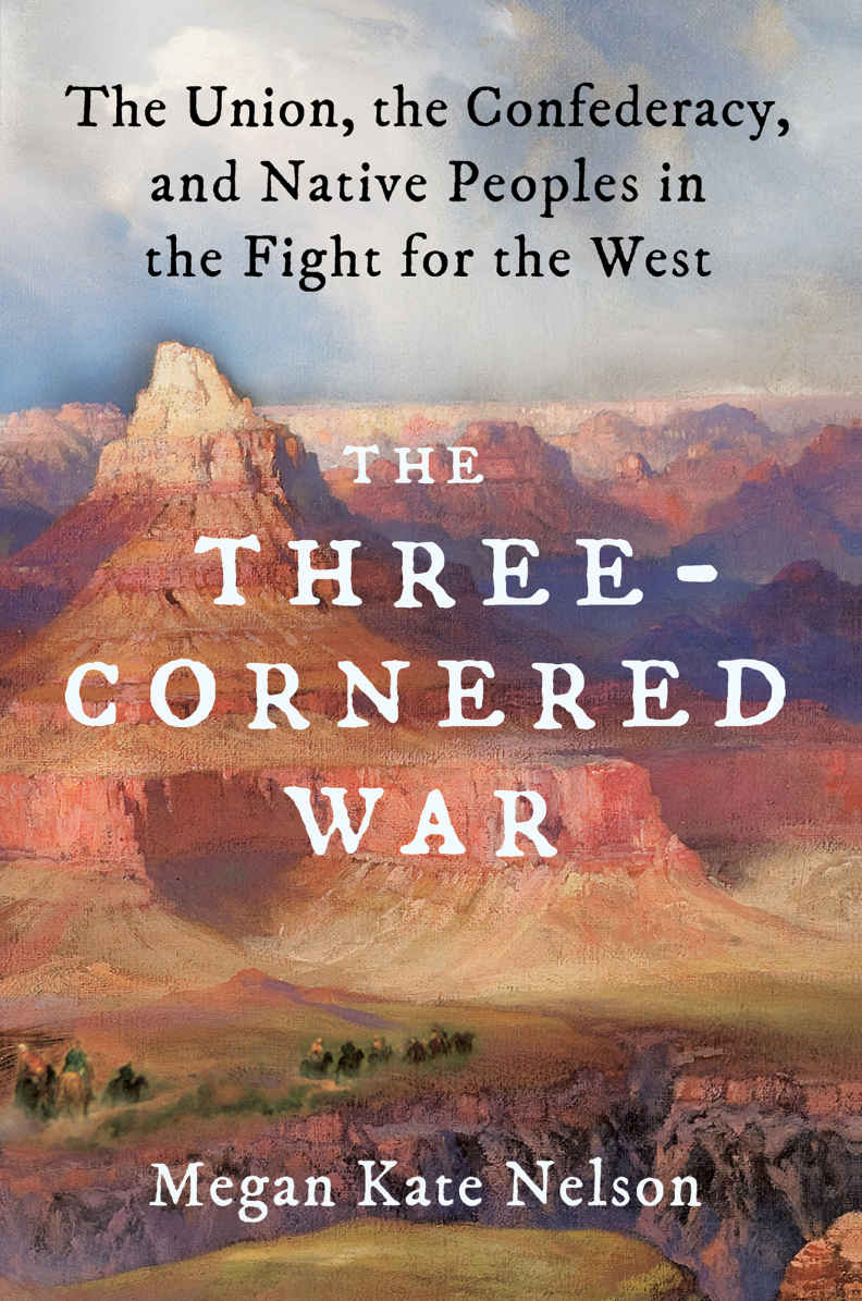 The Three-Cornered War: The Union, the Confederacy, and Native Peoples in the Fight for the West by Megan Kate Nelson