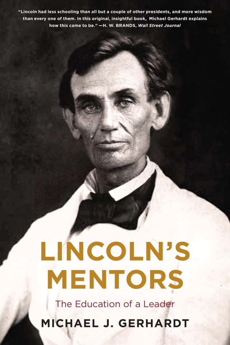 Lincoln’s Mentors: The Education of a Leader by Michael J. Gerhardt
