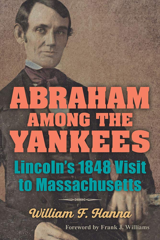 Among the Yankees: Lincoln’s 1848 Visit to Massachusetts by William F. Hanna