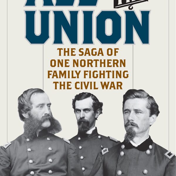 All for the Union: The Saga of One Northern Family Fighting the Civil War by John A. Simpson