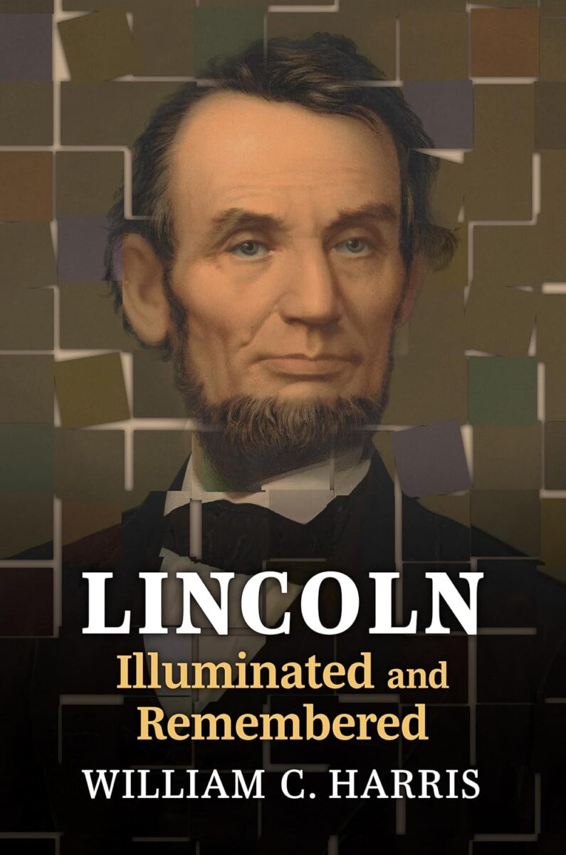 Lincoln Illuminated and Remembered by William C. Harris