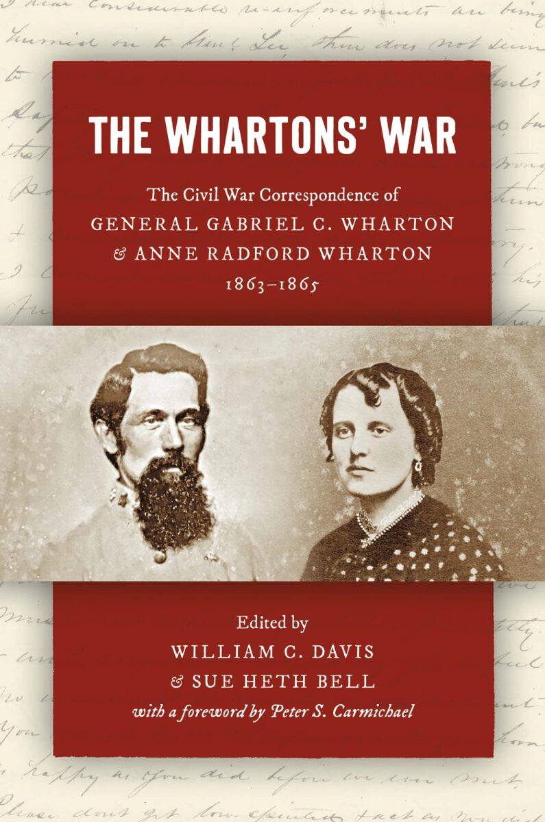 The Whartons' War: The Civil War Correspondence of General Gabriel C. Wharton & Anne Bradford Wharton, 1863-1865 edited by William C. Davis and Sue Heth Bell