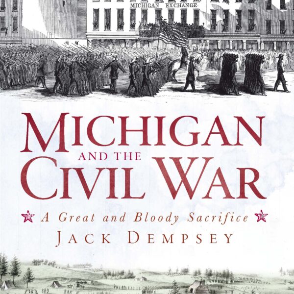 Michigan and the Civil War by Jack Dempsey