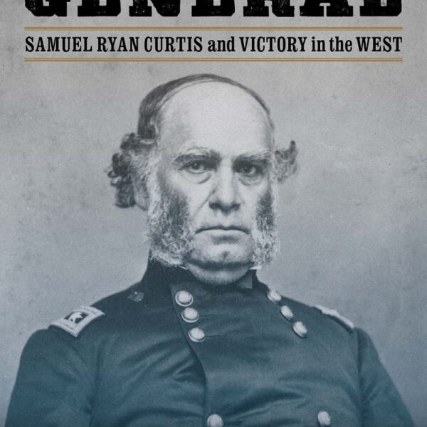 Union General Samuel Ryan Curtis and Victory in the West by William L. Shea