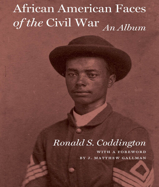 African American Faces of the Civil War: An Album edited by Ronald S. Coddington