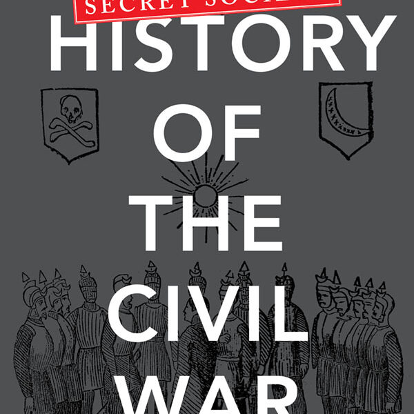 A Secret Society History of the Civil War by Mark A. Lause