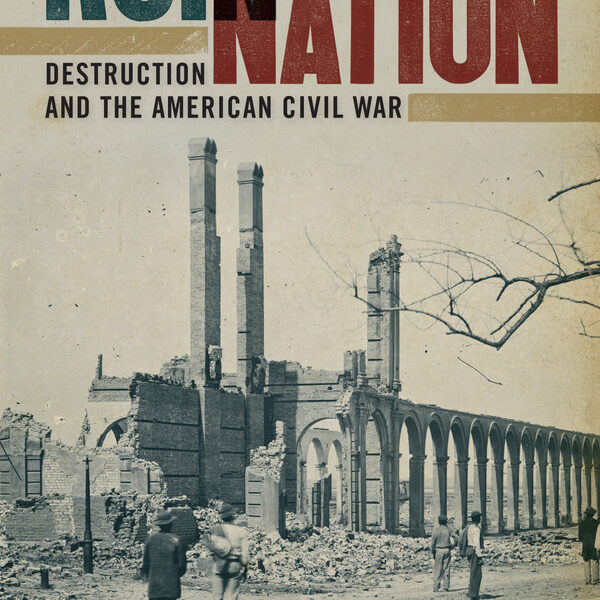 Ruin Nation: Destruction and the American Civil War by Megan Kate Nelson