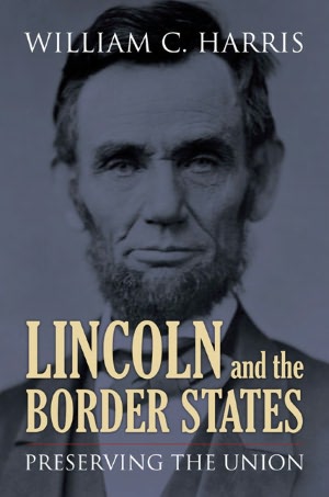 Lincoln and the Border States by William C. Harris