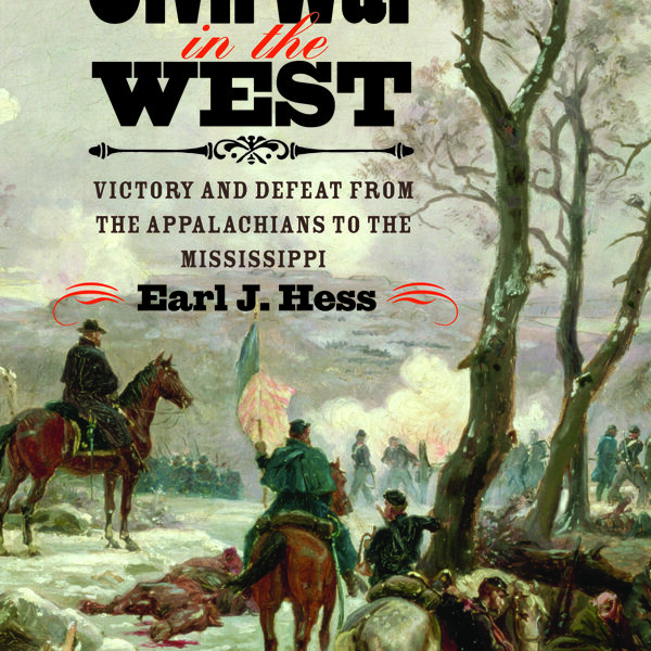 The Civil War in the West: Victory and Defeat from the Appalachians to the Mississippi by Earl J. Hess
