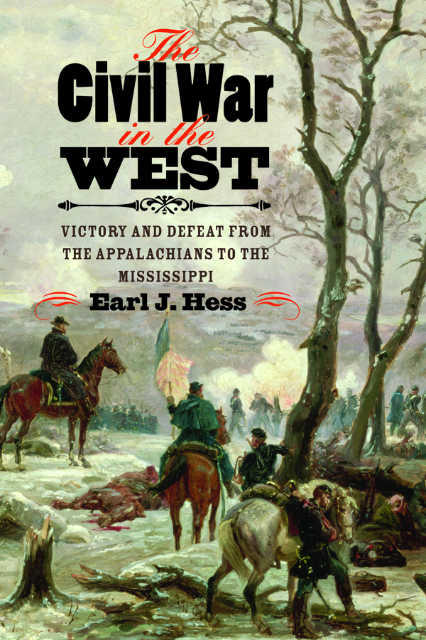The Civil War in the West: Victory and Defeat from the Appalachians to the Mississippi by Earl J. Hess