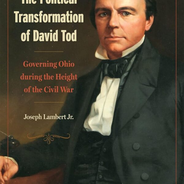 The Political Transformation of David Tod by Joseph Lambert Jr.