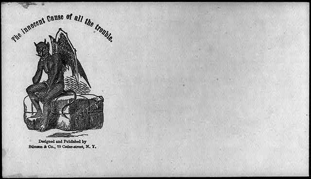 This envelope overtly caricaturizes cotton as the root evil behind the Civil War. The image of the devil sitting atop a bale of cotton and the facetious phrasing— "The Innocent Cause of all the trouble"—left no doubt that many Federals blamed "King Cotton" for sparking the conflict.