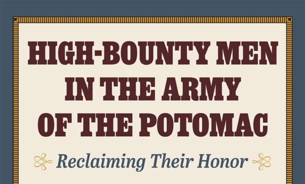 High-Bounty Men in the Army of the Potomac: Reclaiming Their Honor by Edwin P. Rutan II