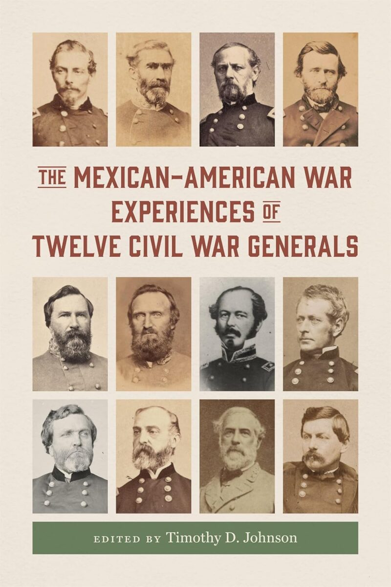 The Mexican-American War Experiences of Twelve Civil War Generals edited by Timothy D. Johnson