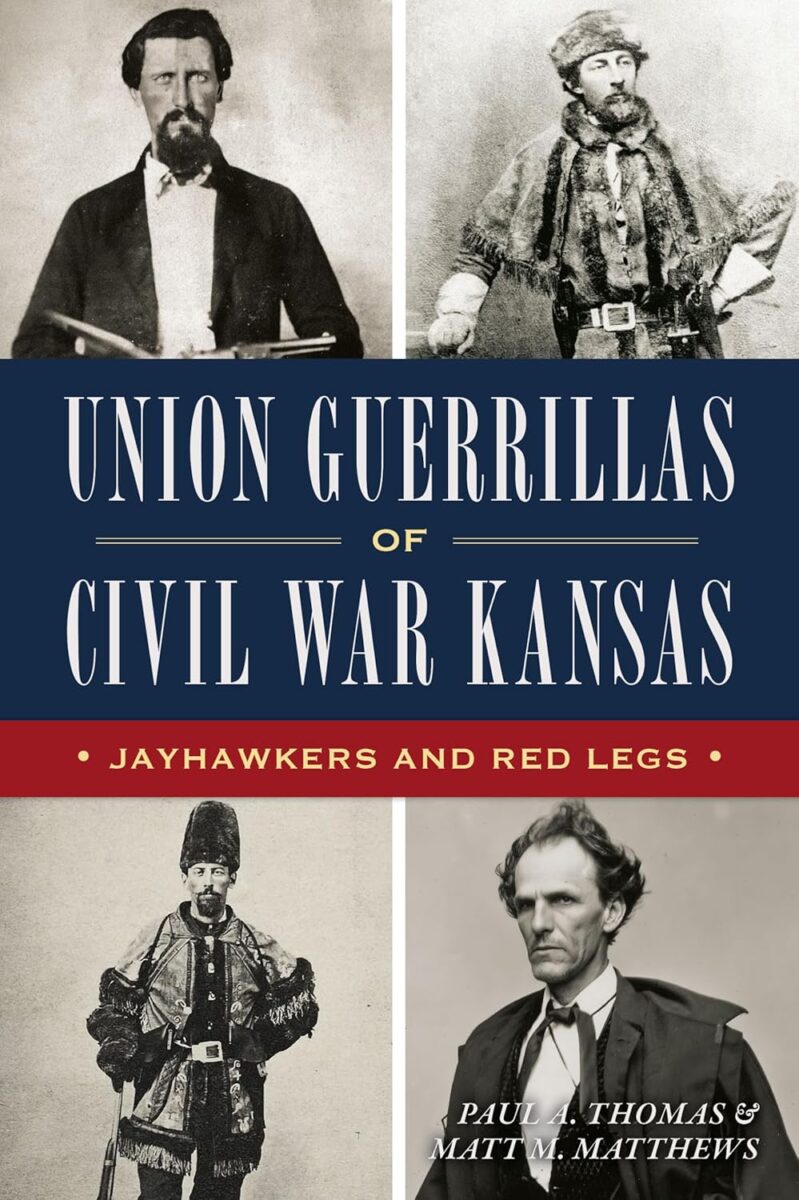 Union Guerrillas of Civil War Kansas: Jayhawkers and Red Legs by Paul A. Thomas and Matt M. Matthews