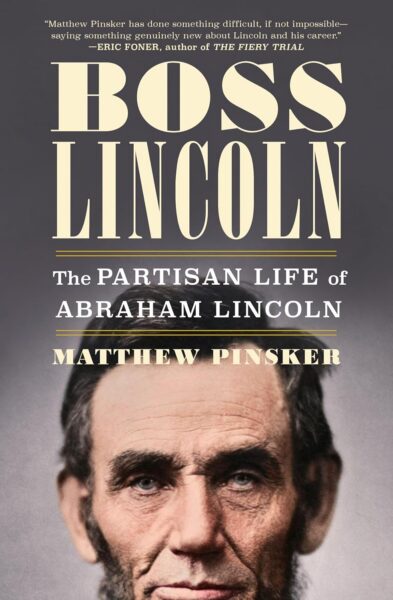 Boss Lincoln: The Partisan Life of Abraham Lincoln by Matthew Pinsker