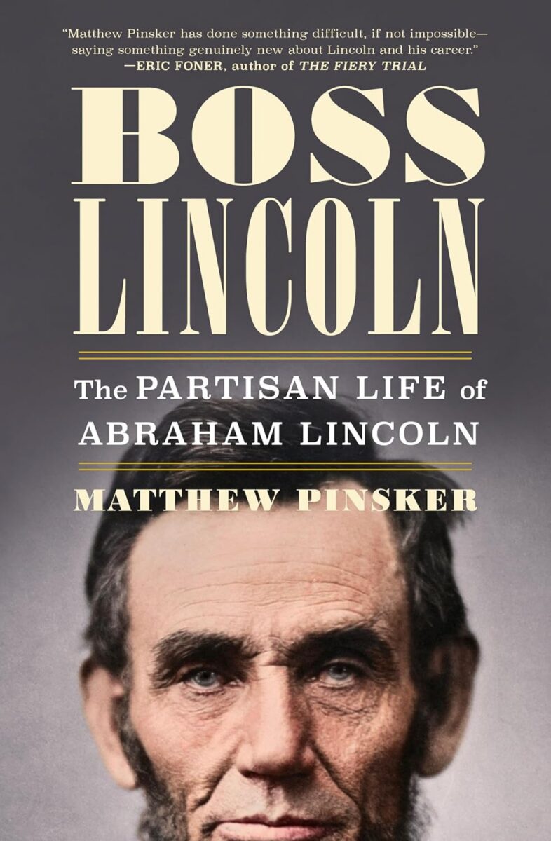 Boss Lincoln: The Partisan Life of Abraham Lincoln by Matthew Pinsker