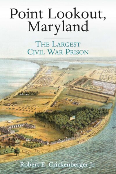 Point Lookout, Maryland: The Largest Civil War Prison by Robert Crickenberger Jr.