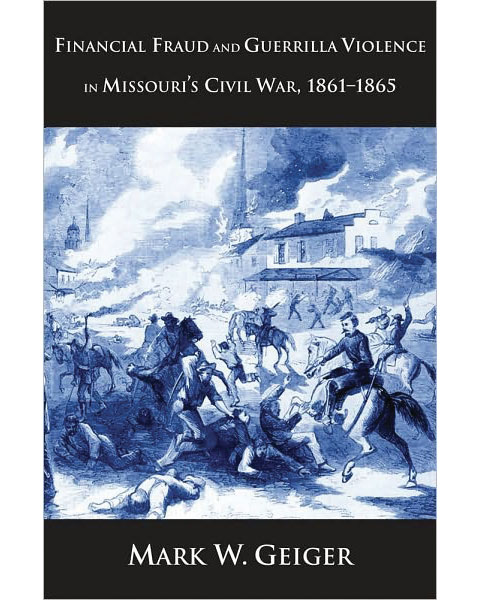 Cover of Financial Fraud and Guerrilla Violence in Missouri's Civil War by Mark W. Geiger
