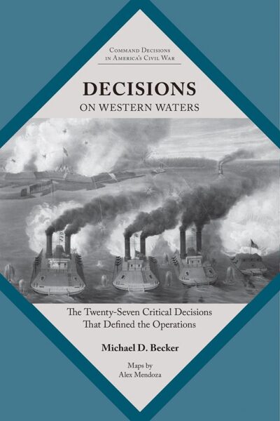 Decisions on Western Waters: The Twenty-Seven Critical Decisions That Defined the Operations by Michael D. Becker