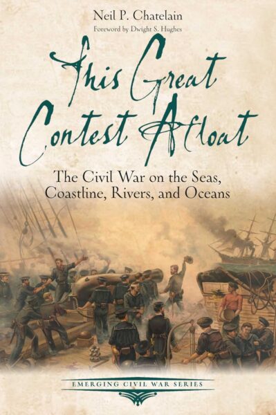 This Great Contest Afloat: The Civil War on the Seas, Coastline, Rivers, and Oceans by Neil P. Chatelain
