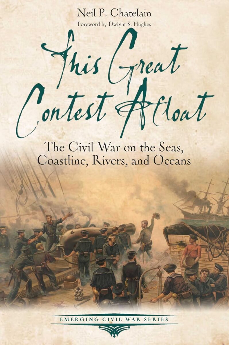 This Great Contest Afloat: The Civil War on the Seas, Coastline, Rivers, and Oceans by Neil P. Chatelain